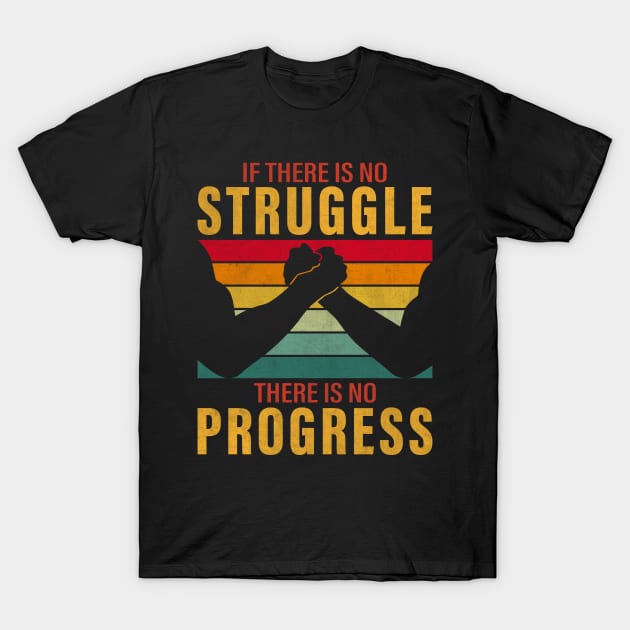 If there is no struggle, there is no progress T-Shirt by UrbanLifeApparel